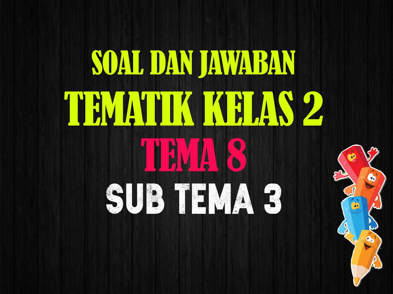 Soal Tematik Kelas 2 Tema 8 Subtema 3