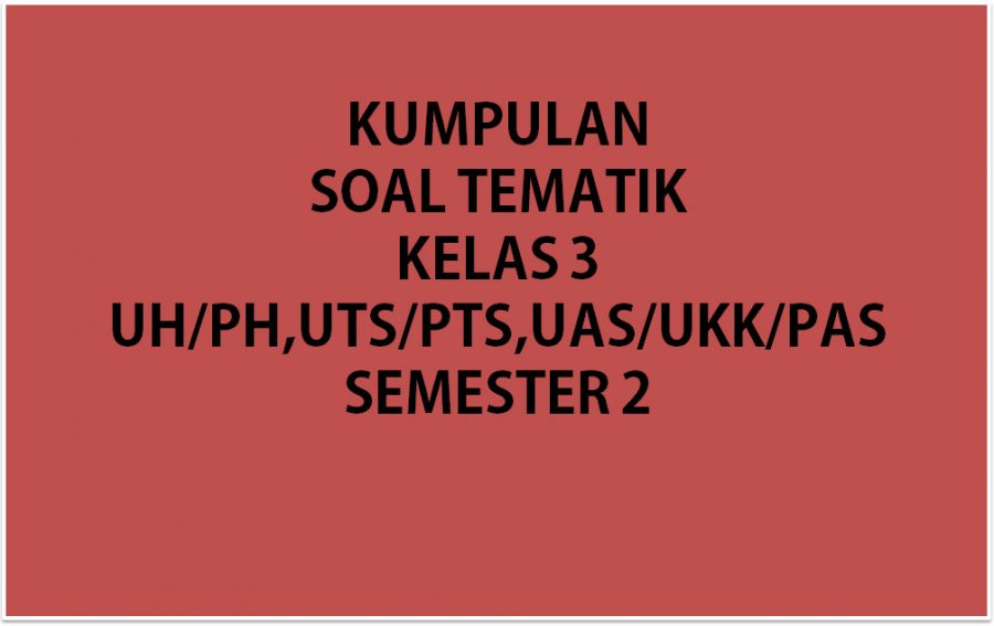 Soal Tematik Kelas 3 Semester 2