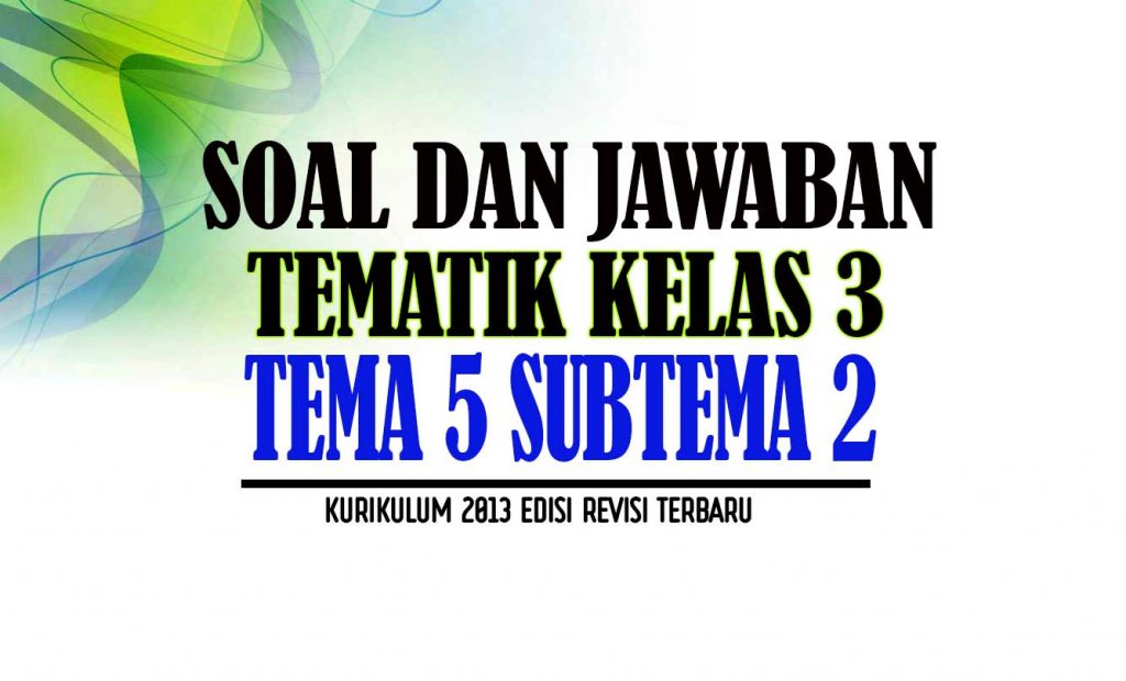 Soal Tematik Kelas 3 Tema 5 Subtema 2