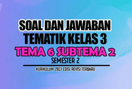 Soal Tematik Kelas 3 Tema 6 Subtema 2