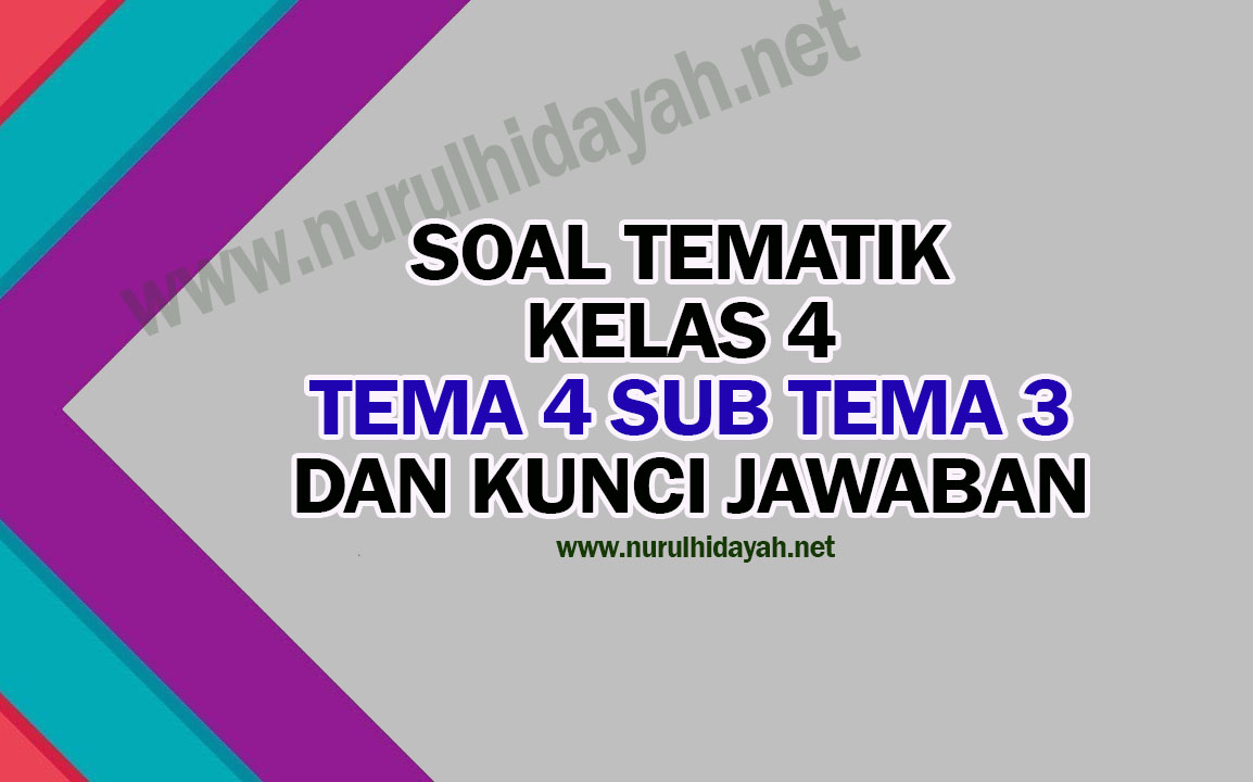 Soal Tematik Kelas 4 Tema 4 Subtema 3 Dan Kunci Jawaban Nurul Hidayah