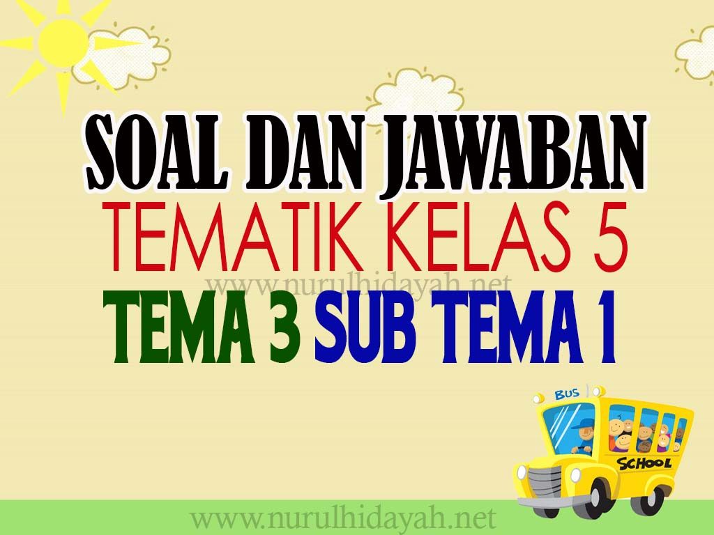 Soal Tematik Kelas 5 Tema 3 Subtema 1 Dan Jawaban