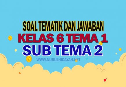 Soal Tematik Kelas 6 Tema 1 Subtema 2 Dan Kunci Jawaban