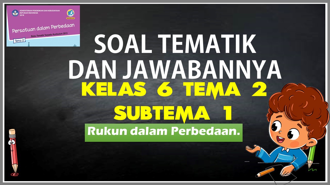 Soal Tematik Kelas 6 Tema 2 Subtema 1 Dan Jawabannya Nurul Hidayah 5182