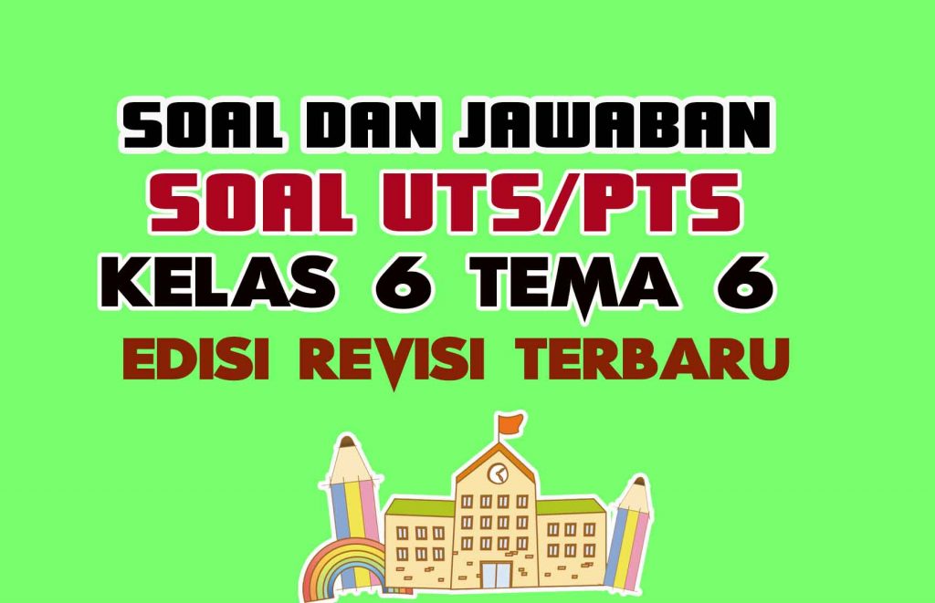 Soal Tematik UTS Tema 6 Kelas 6