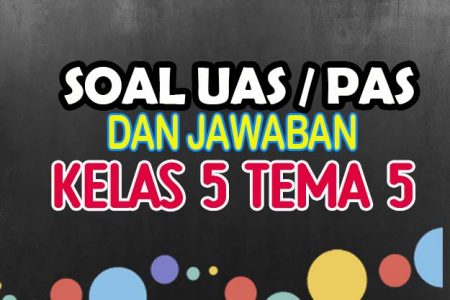 Soal UAS Kelas 5 Tema 5