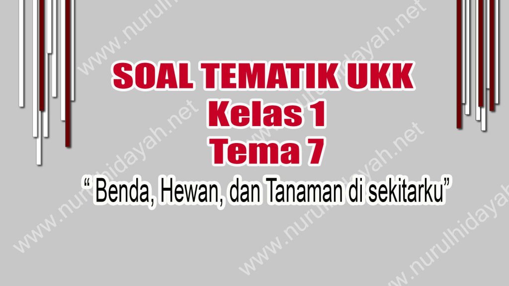 Soal UAS/UKK/PAS Tema 7 Kelas 1