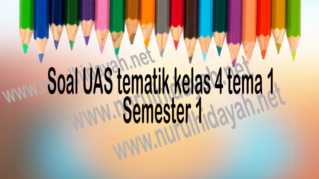 Soal UAS tematik kelas 4 tema 1 semester 1