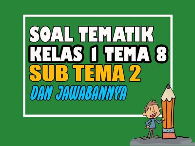 Soal UH/PH Kelas 1 Tema 8 Subtema 2 Dan Jawabannya