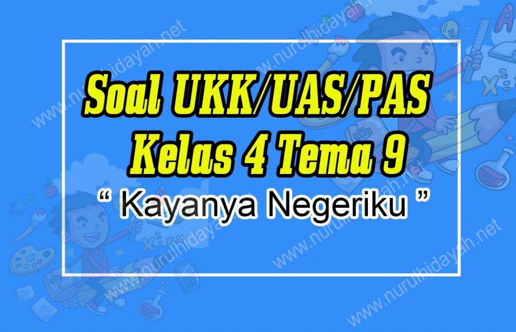 Soal UKK UAS PAS Kelas 4 Tema 9 Kayanya Negeriku