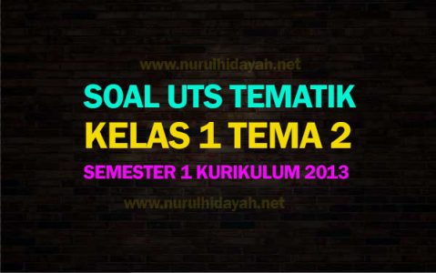 Soal UTS Kelas 1 Tema 2 Semester 1 Kurikulum 2013