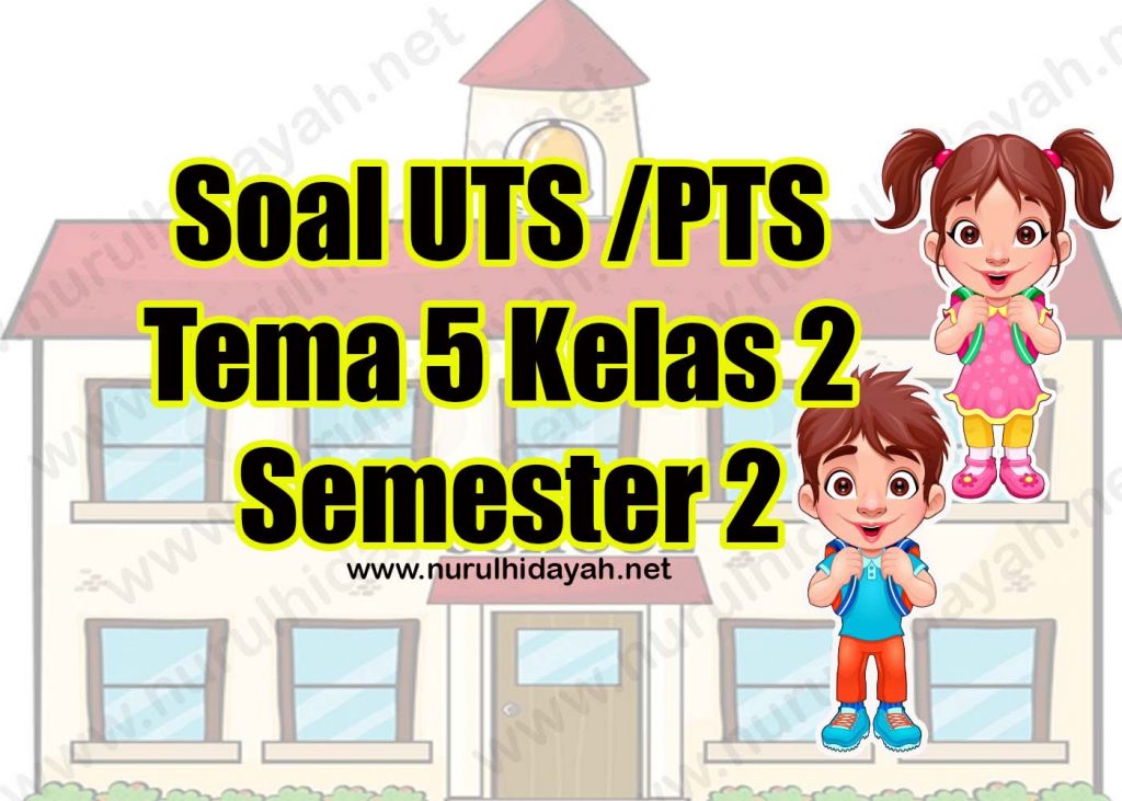 Soal UTS Kelas 2 Tema 5 Semester 2