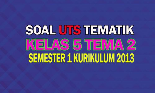 Soal UTS Kelas 5 Tema 2 Semester 1 Edisi Terbaru