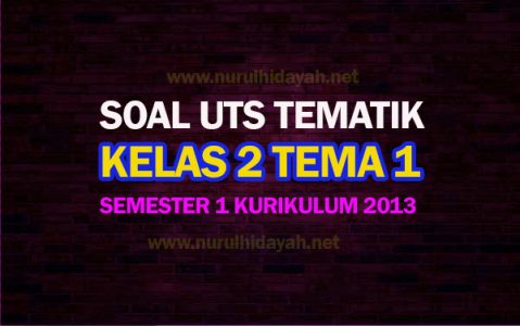 Soal UTS Tematik Kelas 2 Tema 1 Semester 1 Kurikulum 2013