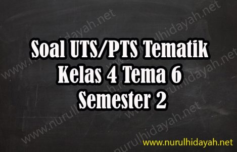 Soal UTS Tematik Kelas 4 Tema 6 Semester 2