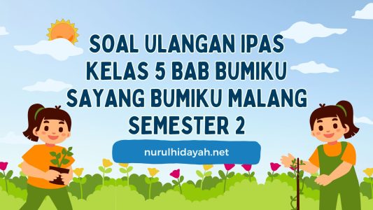 Soal Ulangan IPAS Kelas 5 Bab Bumiku Sayang Bumiku Malang Semester 2