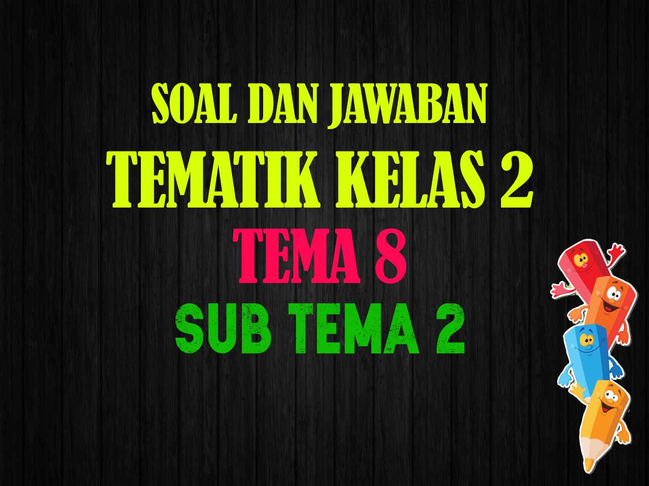 Soal Ulangan Tema 8 Subtema 2 Kelas 2