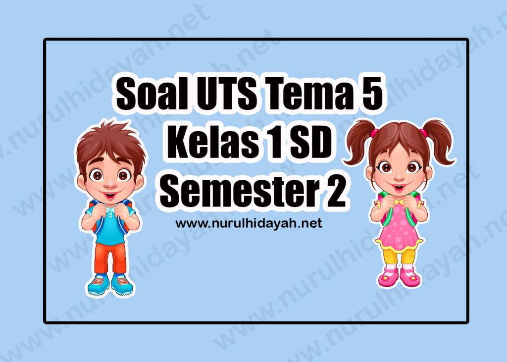 Soal Uts Tema 5 Kelas 1 Sd Semester 2