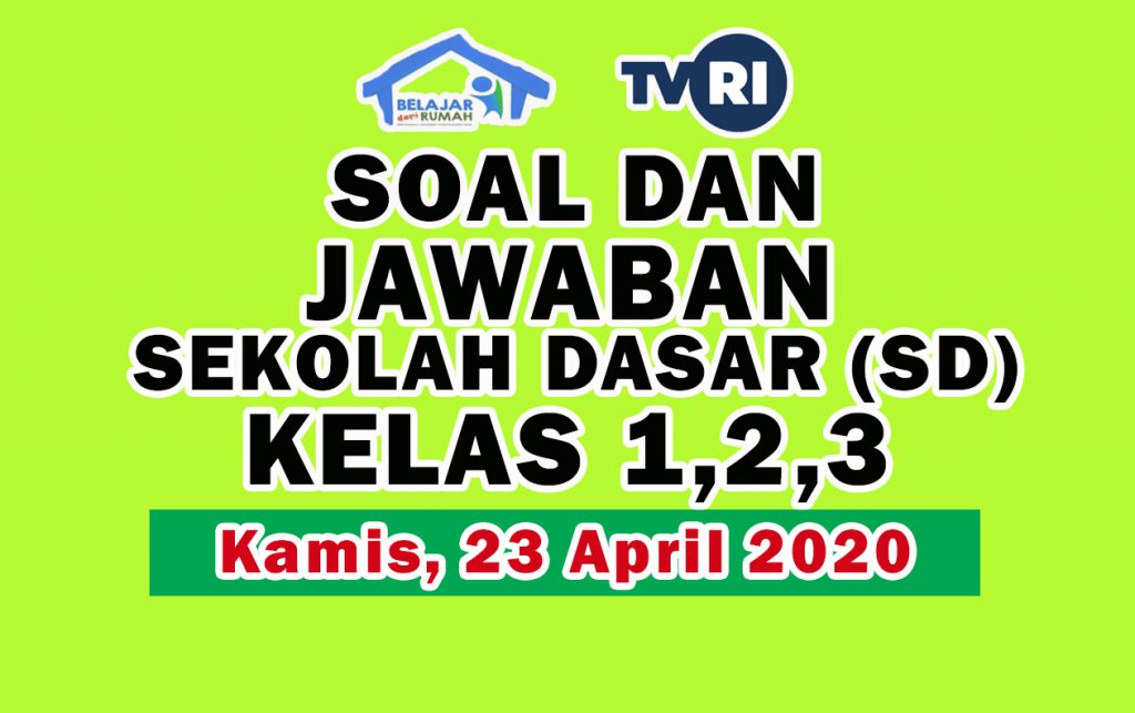 Soal dan Jawaban TVRI SD Kelas 1 2 3 Hari Kamis 23 April 2020