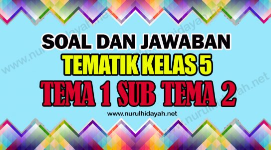 Soal dan Kunci Jawaban Tema 1 kelas 5 Sub Tema 2