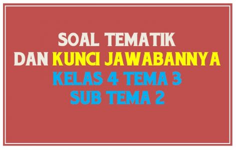 Soal tematik kelas 4 tema 3 subtema 2