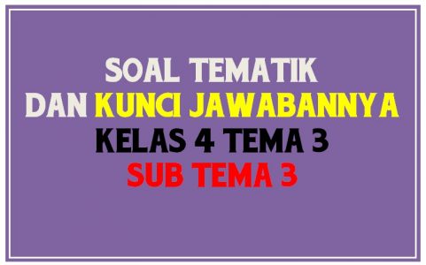 Soal Kelas 4 Tema 3 Subtema 3 Dan Kunci Jawaban