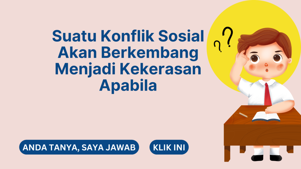 Suatu Konflik Sosial Akan Berkembang Menjadi Kekerasan Apabila