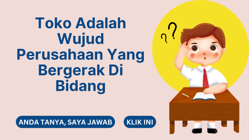 Toko Adalah Wujud Perusahaan Yang Bergerak Di Bidang