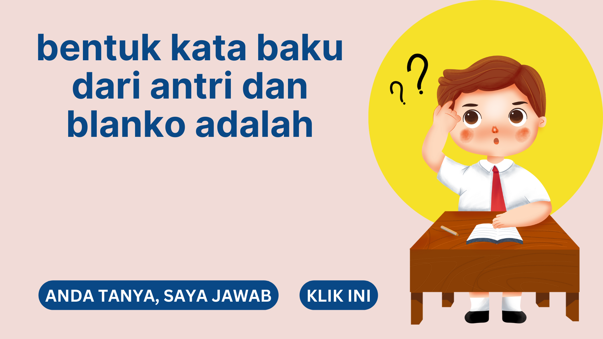 bentuk kata baku dari antri dan blanko adalah