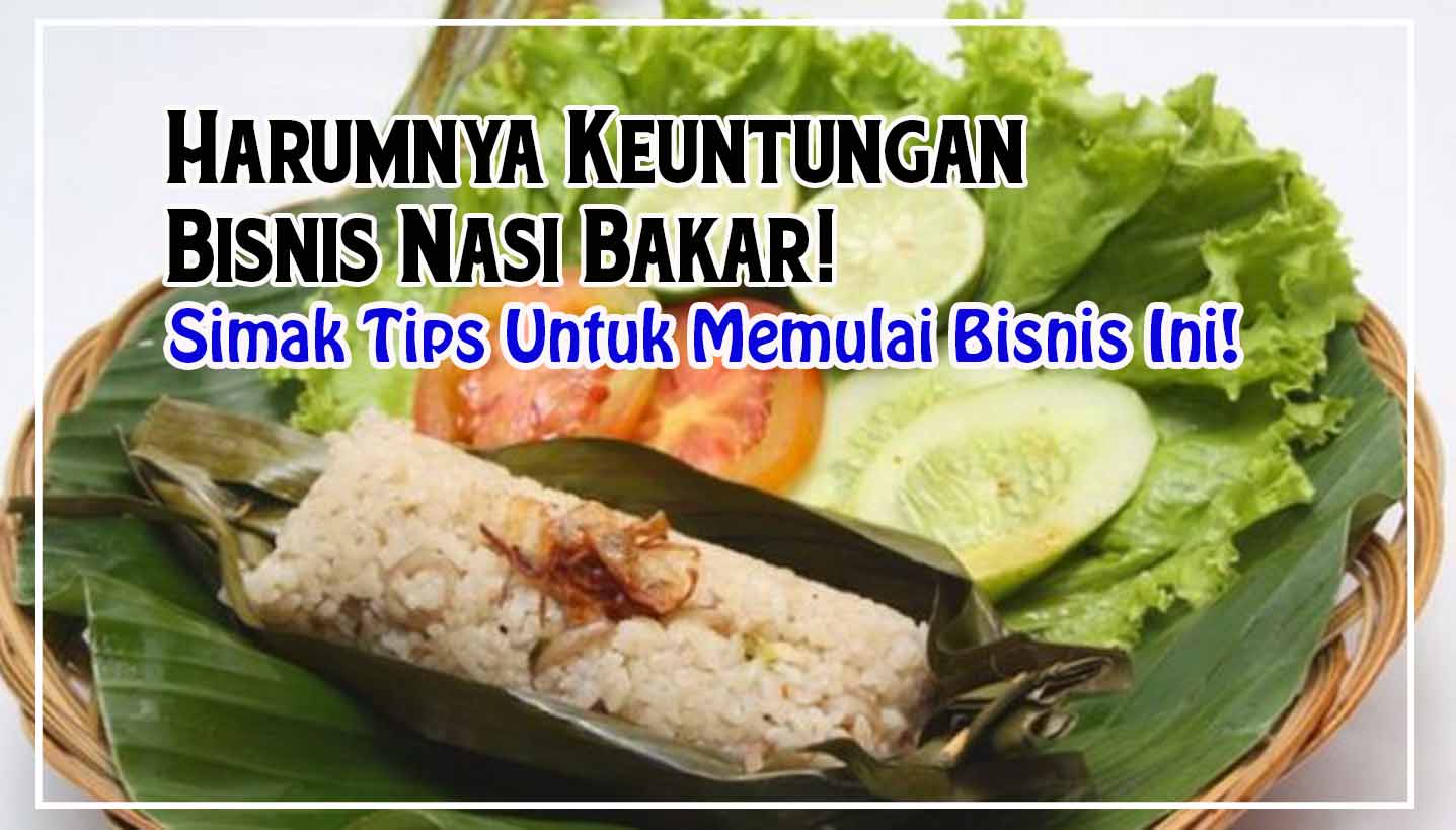 Harumnya Keuntungan Bisnis Nasi Bakar Simak Tips Untuk Memulai Bisnis Ini Nurul Hidayah