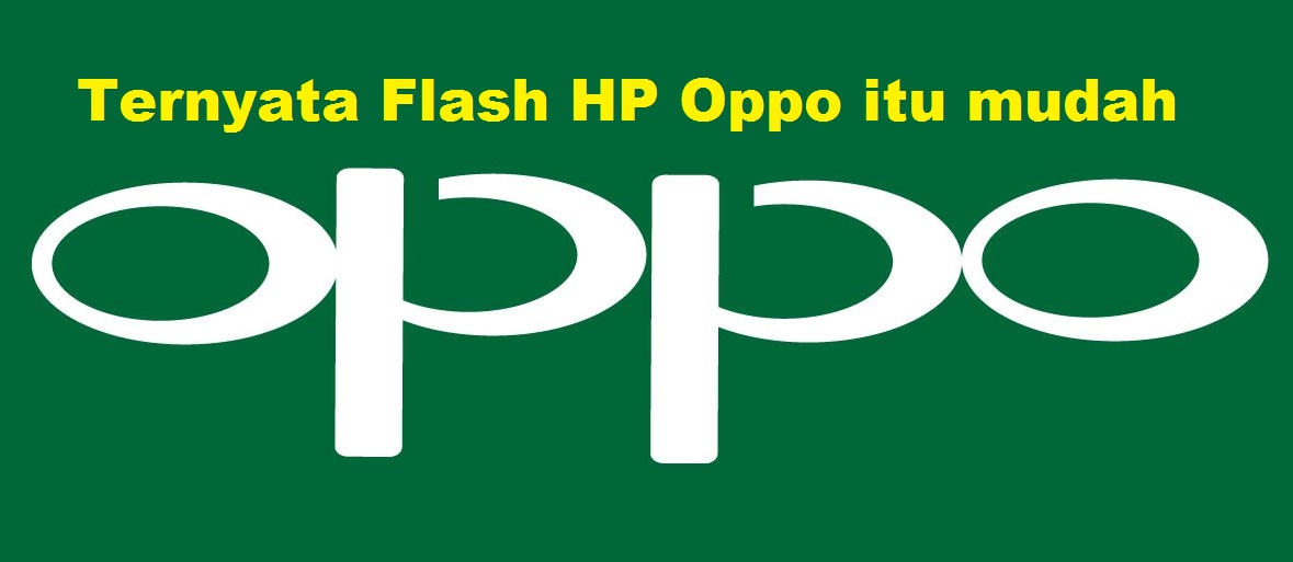 Cara Mudah Flash HP Oppo