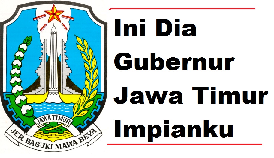 Ini Dia Gubernur Jawa Timur 2018 Impianku