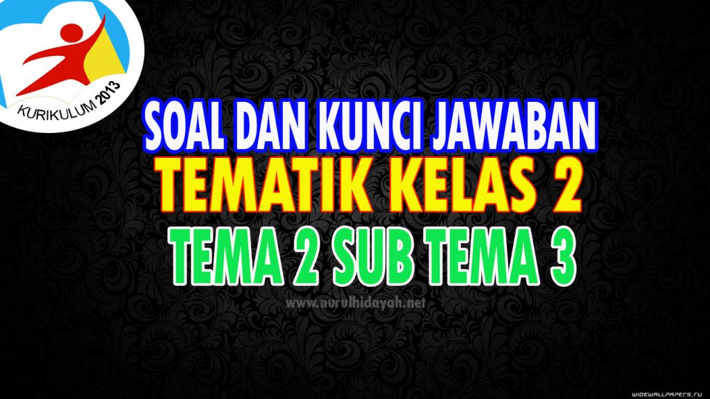 Soal Dan Kunci Jawaban Kelas 2 Tema 2 Sub Tema 3