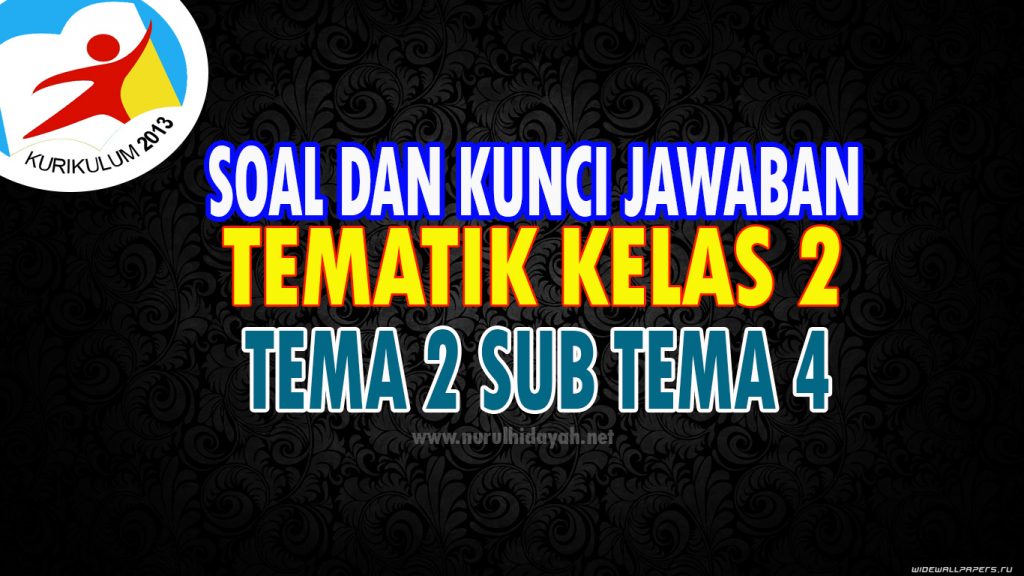 soal dan kunci jawaban kelas 2 tema 2 sub tema 4