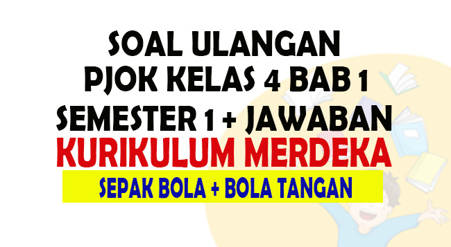 Soal Ulangan PJOK Kelas 4 Semester 1 Kurikulum Merdeka Bab 1 Permainan Invasi