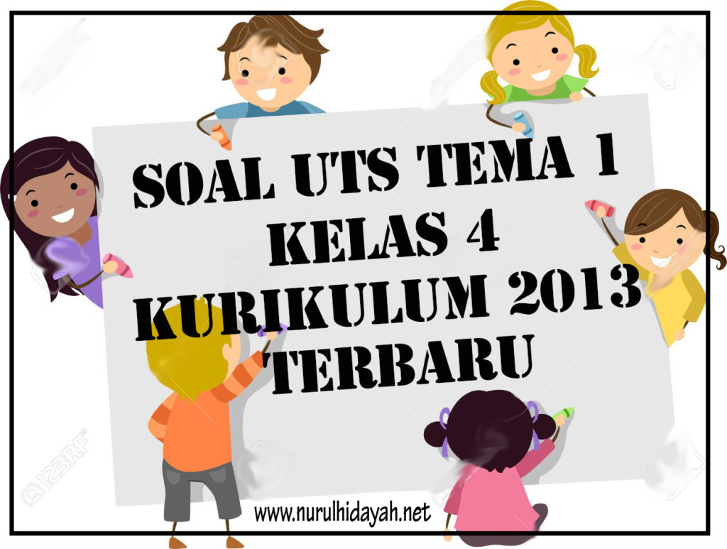 soal UTS Tema 1 Kelas 4 Kurikulum 2013 Terbaru