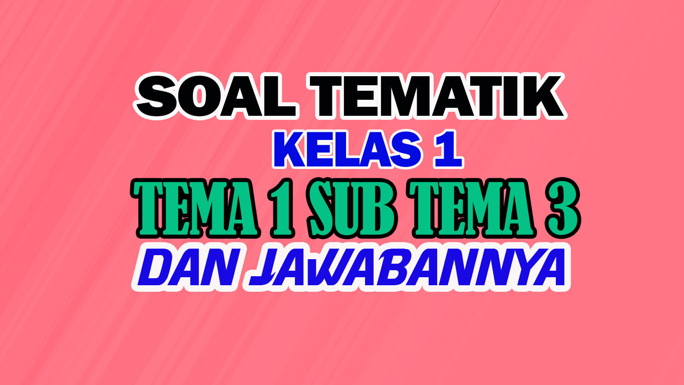 Soal Tematik Kelas 1 Tema 1 Subtema 3 Nurul Hidayah