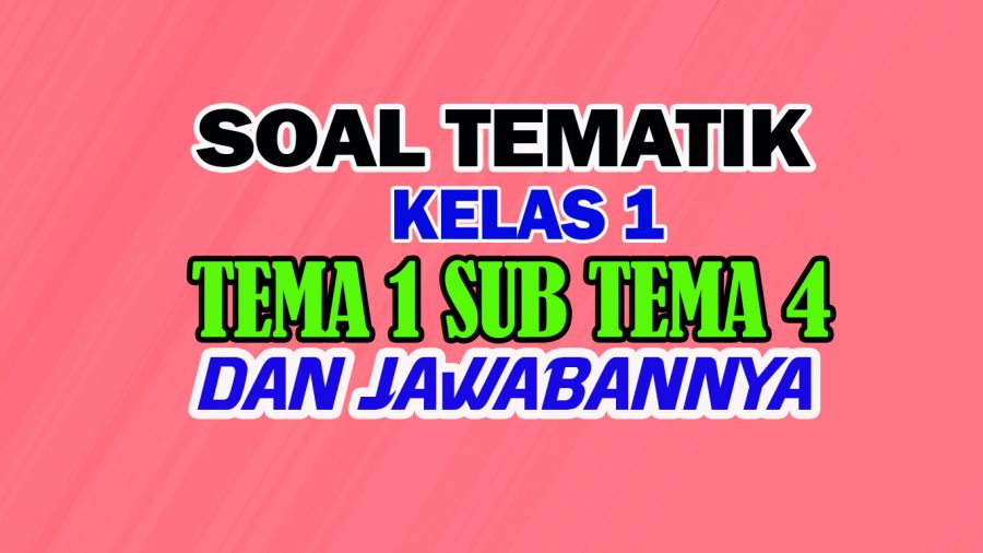 Soal Tematik Kelas 1 Tema 1 Subtema 4