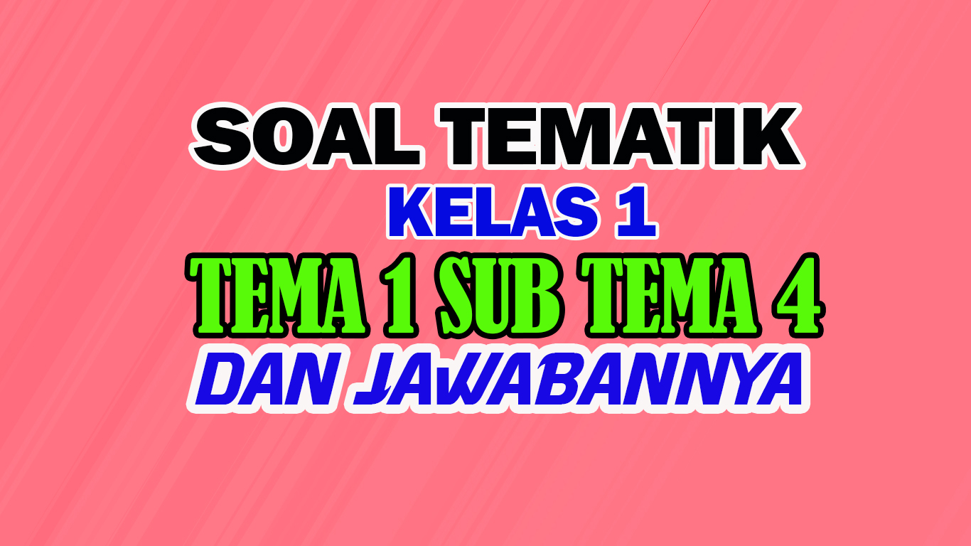 soal kelas 1 tema 1 sub tema 4