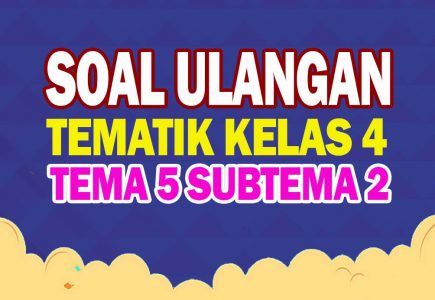 Soal Kelas 4 Tema 5 Subtema 2