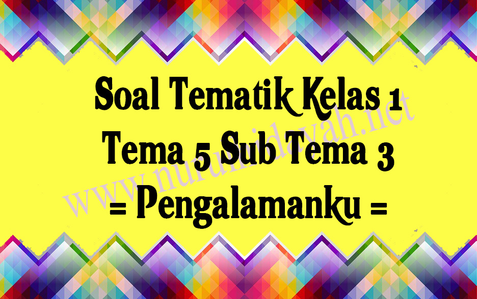 soal tematik kelas 1 tema 5 subtema 3 Semester 2