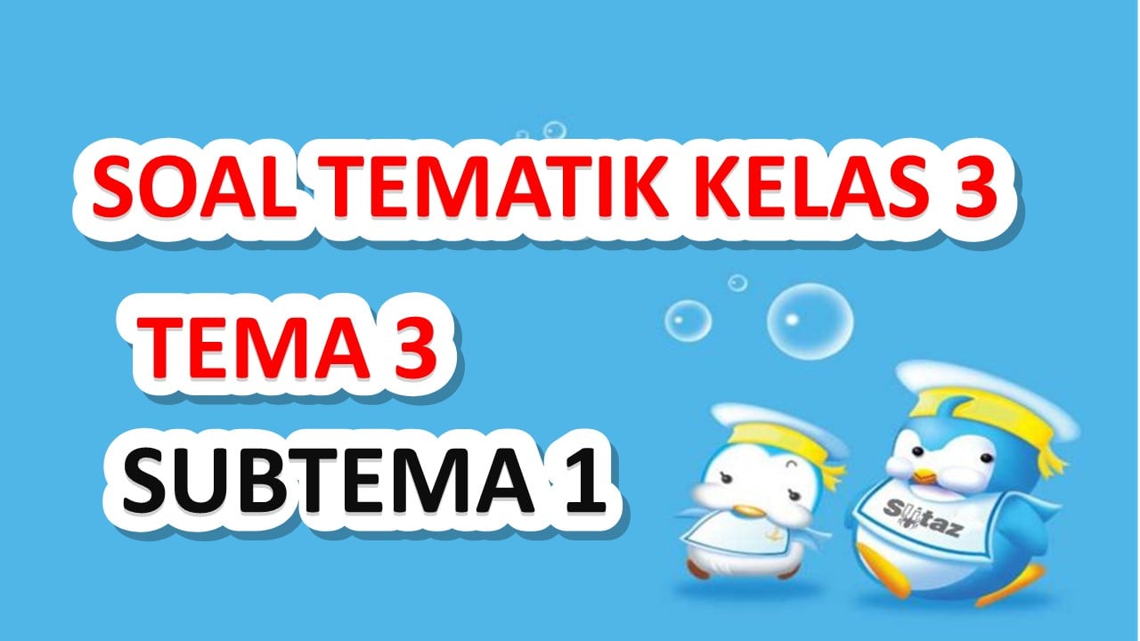 soal tematik kelas 3 tema 3 subtema 1