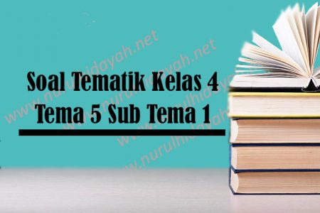 soal tematik kelas 4 tema 5 sub tema 1