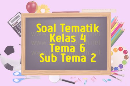 soal tematik kelas 4 tema 6 sub tema 2