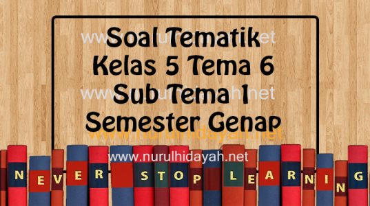 soal tematik kelas 5 tema 6 sub tema 1 semester genap