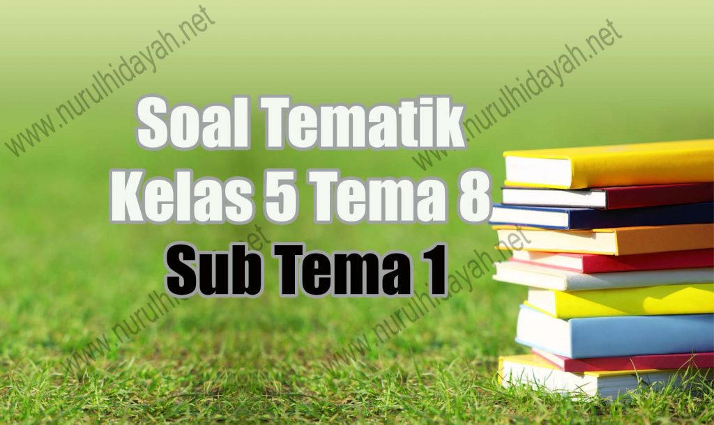 soal tematik kelas 5 tema 8 subtema 1