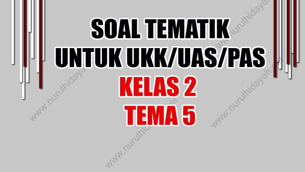 soal uas ukk pas tematik kelas 2 tema 5