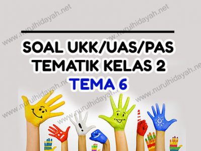 soal uas ukk pas tematik kelas 2 tema 6