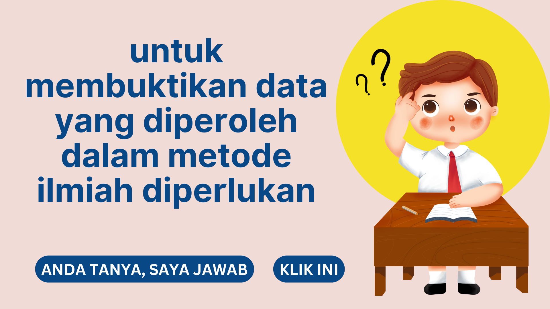 untuk membuktikan data yang diperoleh dalam metode ilmiah diperlukan